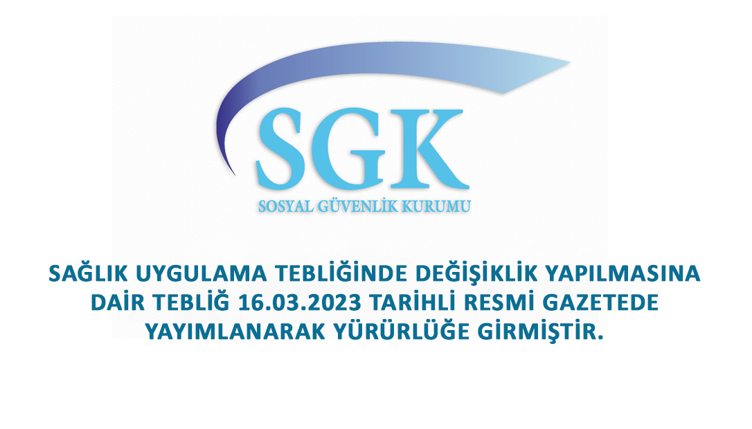 Sağlık Uygulama Tebliğinde Değişiklik Yapılmasına Dair Tebliğ Resmi Gazetede Yayımlanarak Yürürlüğe Girmiştir.