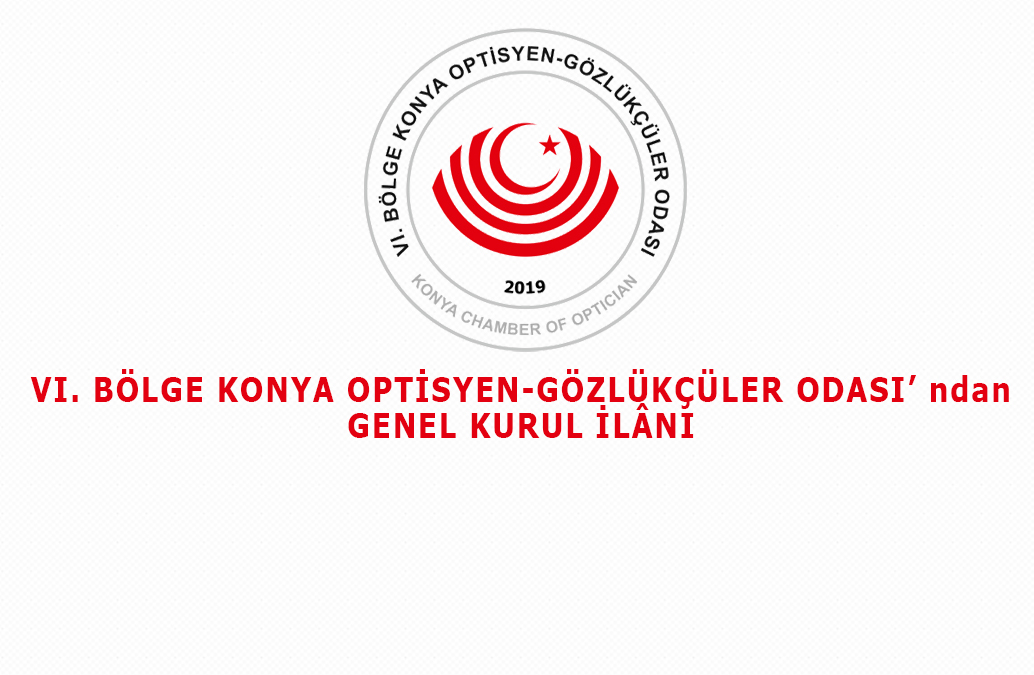 VI. Bölge Konya Optisyen-Gözlükçüler Odasından Genel Kurul İlanı