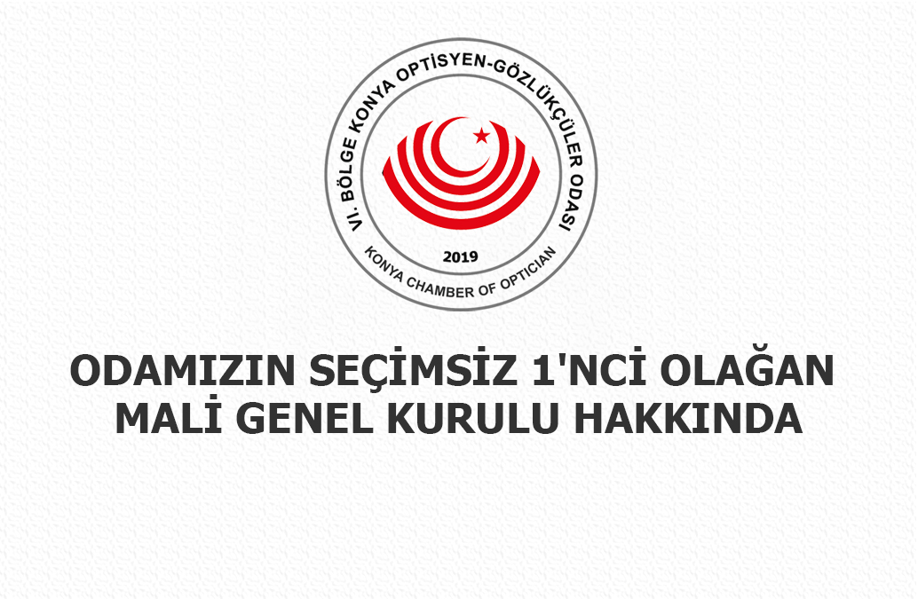 Odamızın Seçimsiz 1'nci Olağan Mali Genel Kurulu Hk.