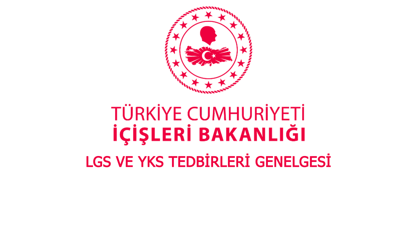 İçişleri Bakanlığından 81. İl Valiliğine LGS ve YKS Tedbirleri Genelgesi