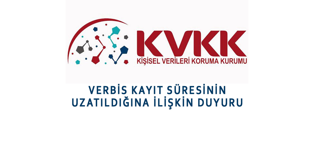 VERBİS KAYIT SÜRESİNİN UZATILDIĞINA İLİŞKİN DUYURU