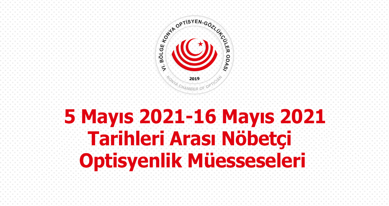 5 MAYIS 2021- 16 MAYIS 2021 NÖBETÇİ OPTİSYENLİK MÜESSESELERİ