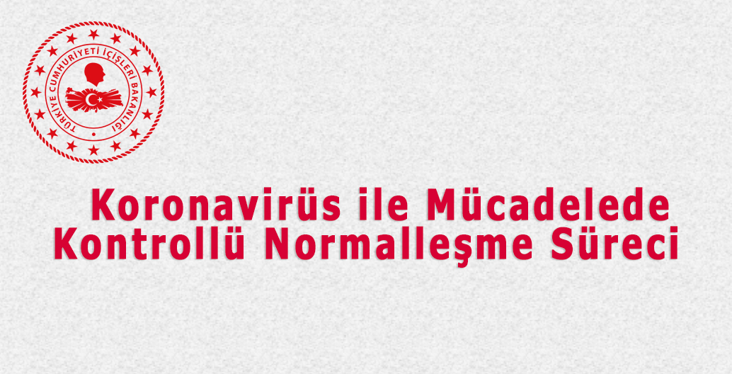 Koronavirüs ile Mücadelede Kontrollü Normalleşme Süreci