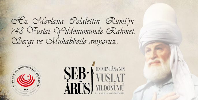 Hz. Mevlana Celaleddin Rumi'yi Sevgi, Rahmet ve Muhabbetle Anıyoruz.. 