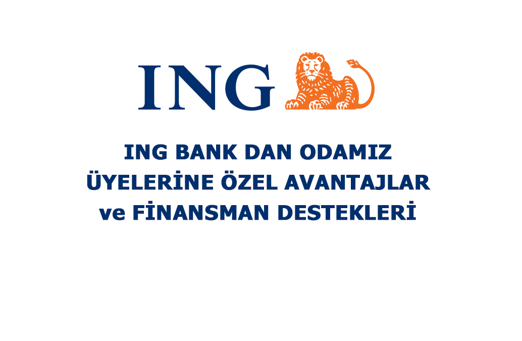 Ing Bank'tan Odamız Üyelerine Özel Avantaj ve Finansman Destekleri